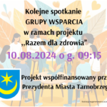 Spotkanie Grupy Wsparcia w ramach projektu ,,Razem dla zdrowia” 10.08.2024 g. 09:15.