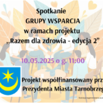 Spotkanie Grupy Wsparcia w ramach projektu ,,Razem dla zdrowia – edycja 2” 10.05.2025 g. 11:00.