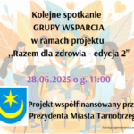 Spotkanie Grupy Wsparcia w ramach projektu ,,Razem dla zdrowia – edycja 2”  28.06.2025 g. 11:00.