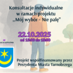 Konsultacje indywidualne w ramach projektu ,,Mój wybór – nie palę” 22.10.2025 od 15:00 do 18:00.